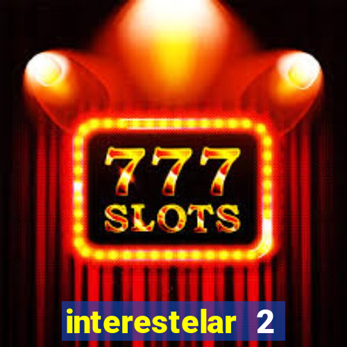 interestelar 2 trailer dublado